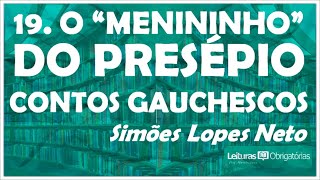 19 O quotmenininhoquot do presépio Contos Gauchescos 1912 de Simões Lopes Neto Prof Marcelo Nunes [upl. by Anelleh]