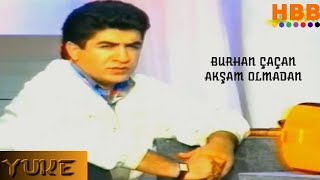 Burhan ÇaçanAkşam Olmadan Orijinal Klip [upl. by Gawain]