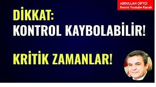 DİKKAT KONTROL KAYBOLABİLİR KRİTİK ZAMANLAR Abdullah Çiftçi [upl. by Lucine445]