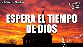 Espera El Tiempo De Dios  Ten Paciencia Para Enfrentar Los Desafíos  Musica Cristiana Con Letra [upl. by Derfiniw]