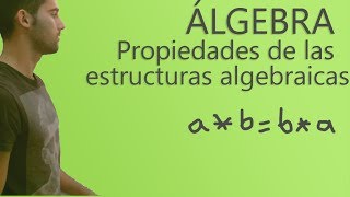 Álgebra  Propiedades de las estructuras algebraicas [upl. by Spanos660]