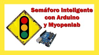 SEMÁFORO INTELIGENTE 🚦 Arduino y Myopenlab ✅ [upl. by Montagu]