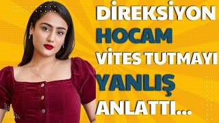 Direksiyon Hocam Vites Tutmayı Yanlış Anlattı [upl. by Ailhat]