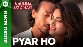 Pyar Ho Full Audio Song  Munna Michael  Tiger Shroff amp Nidhhi Agerwal  Eros Music [upl. by Lekim140]