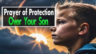 a prayer for my son Declaring Protection for Your Son [upl. by Ahsiuqram]