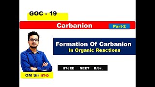 GOC19  Formation Of Carbanion Part2  OM Sir  IITD  NEET  IITJEE  BSc IITJAM [upl. by Dnalevelc570]