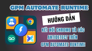 GPM Automate  Hướng dẫn build app và kết nối Chrome trên GPM Automate Runtime [upl. by Yemrej]