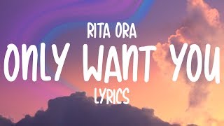 Rita Ora  Only Want You Lyrics [upl. by Cameron803]