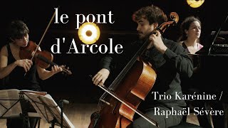 Raphaël Sévère le pont dArcole  Trio Karénine [upl. by Sension]