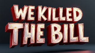 We Killed The Bill [upl. by Nigam]