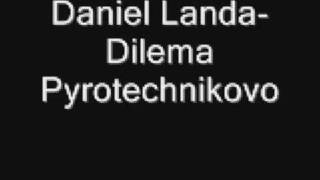 Daniel Landa Dilema Pyrotechnikovo [upl. by Nonnelg]