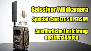 Seissiger Wildkamera  Special Cam LTE SUPERSIM Edition  Ausführliche Einrichtung und Installation [upl. by Sverre]