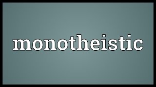 Monotheistic Meaning [upl. by Kirsch]