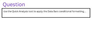 Use the Quick Analysis tool to apply the Data Bars conditional formatting [upl. by Kathryn]