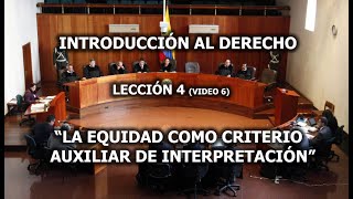 LA EQUIDAD COMO CRITERIO AUXILIAR DE INTERPRETACIÓN JUDICIAL INTRODUCCIÓN AL DERECHO [upl. by Einhpad]