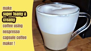 make super foamy amp creamy coffee using nespresso coffee maker [upl. by Evin]