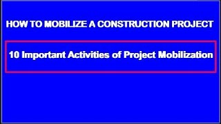 HOW TO MOBILIZE A CONSTRUCTION PROJECT  10 Important Activities of Mobilization [upl. by Ecnarf834]