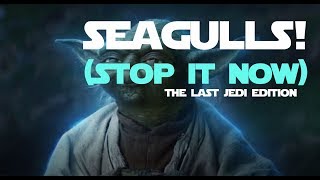 SEAGULLS STOP IT NOW  The Last Jedi EDITION [upl. by Tommi]