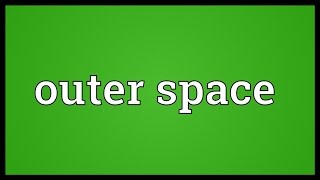 Outer space Meaning [upl. by Glaudia]