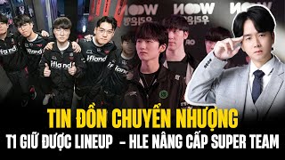 Tổng Hợp Tin Đồn Chuyển Nhượng  T1 Giữ Được Lineup Ruler Quay Lại GENG HLE Nâng Cấp Super Team [upl. by Saidnac]