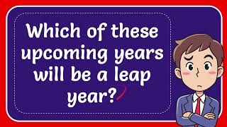 Which of these upcoming years will be a leap year Answer [upl. by Fianna304]