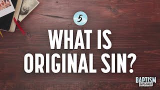 Baptism Explained Video 5 What is Original Sin [upl. by Olegna]