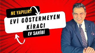 EVİ GÖSTERMEYEN KİRACIYA KARŞI NE YAPILABİLİR [upl. by Medrek]