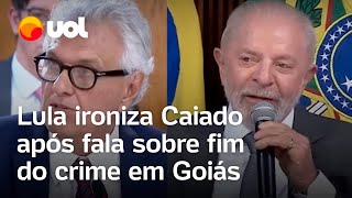 Caiado diz que acabou com o crime em Goiás e Lula ironiza Único estado que não tem problema [upl. by Aznecniv768]