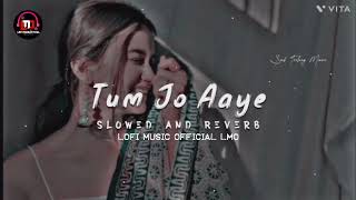 Tum Jo Aaye Zindagi Mein Full Song  Slowed  Reverb  Hindi Love Song  Tulsi Kumar [upl. by Wolfe]