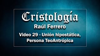 Cristología 29  Raúl Ferrero  Unión Hipostática  Persona TeoAntrópica [upl. by Nylarak984]