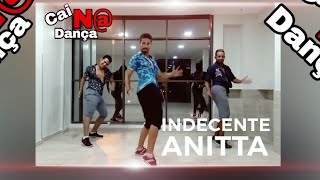 INDECENTE  Anitta COREOGRAFIA Cai Na Dança 2k18 [upl. by Eltsryk]