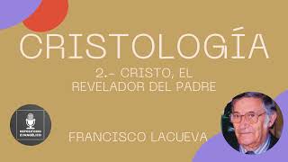 Francisco Lacueva  Cristología 2 de 5  Cristo el revelador del Padre [upl. by Ayekram285]