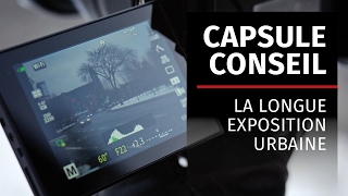 Capsule conseil Lozeau  Longue exposition urbaine [upl. by Horlacher]