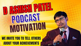 Share Your Success Story on D Ashish Patel’s Podcast  Inspire Others amp Make a Difference [upl. by Ellezaj]