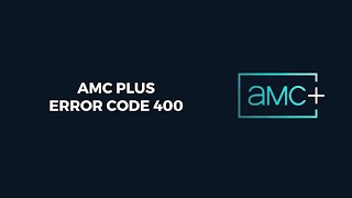 How To Resolve AMC Plus Error Code 400 [upl. by Conney]