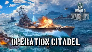 World of Warships  Operation Citadel [upl. by Ecirehc]