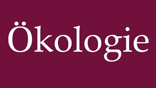 How to Pronounce Ökologie Ecology Correctly in German [upl. by Labannah829]