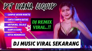 DJ IVANA LIQUID  DJ VIRAL  LAGU VIRAL  MUSIC VIRAL [upl. by Rehtaeh]