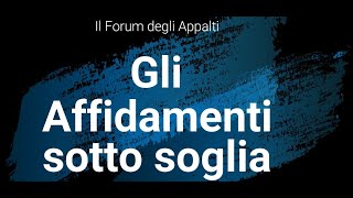 Il Forum degli appalti Gli affidamenti sotto soglia analisi generale [upl. by Leiuqese577]