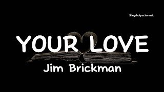 YOUR LOVE  Jim Brickman Lyrics 🎵 [upl. by Finzer702]