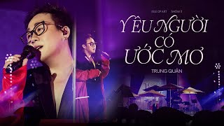 YÊU NGƯỜI CÓ ƯỚC MƠ  Trung Quân x Bùi Trường Linh  Live cover at Isle of Art [upl. by Clerk536]