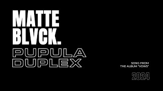 MATTE BLVCK Pupula Duplex  Visualizer [upl. by Margalo]