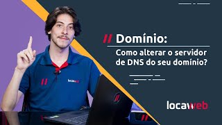 Domínio Como alterar o servidor DNS do seu domínio  Locaweb [upl. by Light]