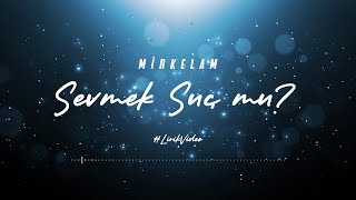 Mirkelam  Sevmek Suç mu Lirik Video [upl. by Elylrac]