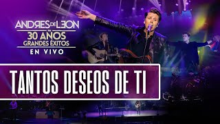 Andrés de León  Tantos deseos de ti en vivo  ESPECIAL 30 AÑOS [upl. by Salvidor]