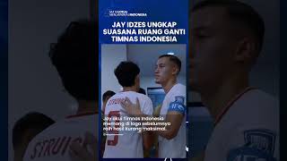 JAY IDZES UNGKAP SUASANA RUANG GANTI TIMNAS INDONESIA Jelang Lawan Jepang Chemistry Makin Bagus [upl. by Keil]