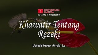 Khawatir Tentang Rezeki  Ustadz Hanan Attaki Lc [upl. by Gae379]