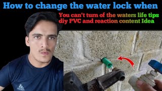 How To Change The Water Lock When You Cant Turn of The Waters Life Tips Diy PVC And Reaction Conte [upl. by Fiora]