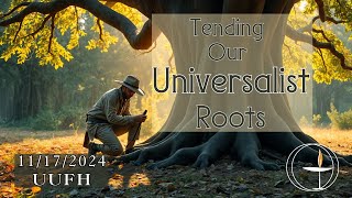 November 17 2024 Tending Our Universalist Roots [upl. by Dnarud231]