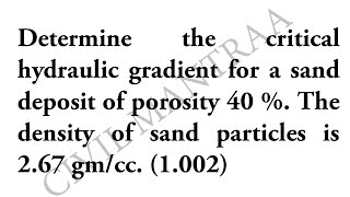 Determine the critical hydraulic gradient for a sand deposit of porosity 40  The density of sand [upl. by Htirehc]